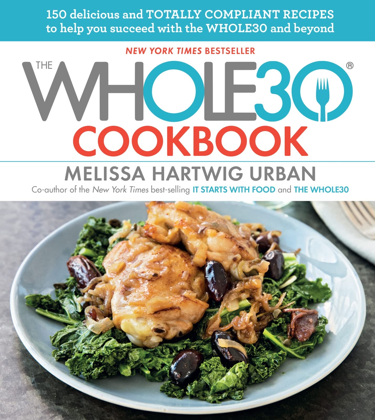 Whole30 Cookbook: 150 Delicious and Totally Compliant Recipes to Help You Succeed with the Whole30 and Beyond