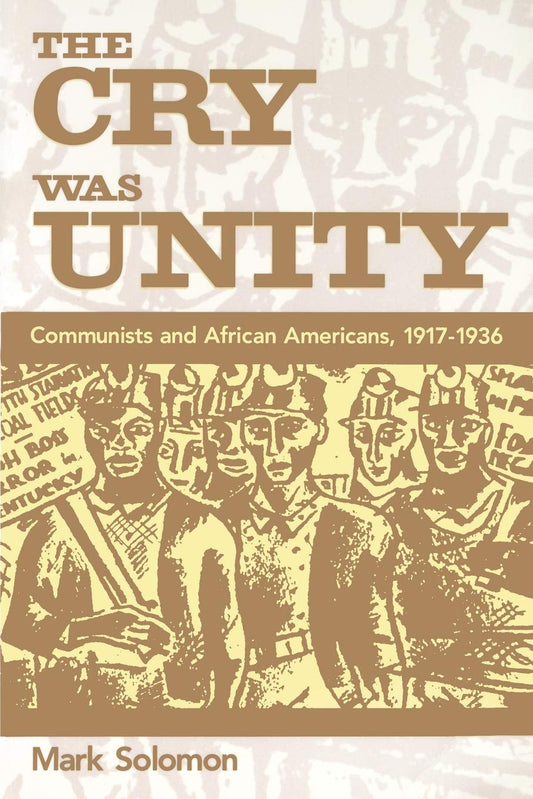 Cry Was Unity: Communists and African Americans, 1917-36