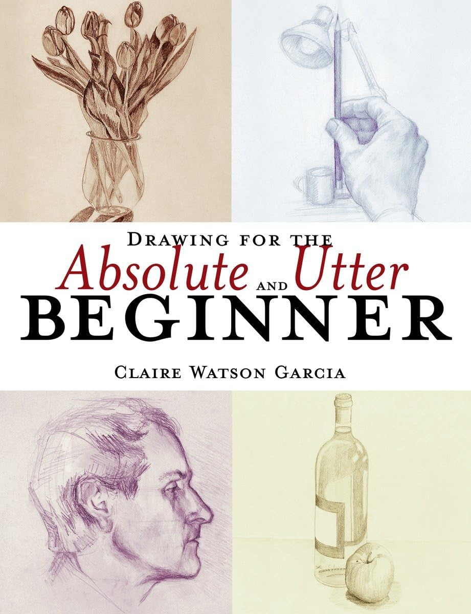 Drawing for the Absolute and Utter Beginner book cover