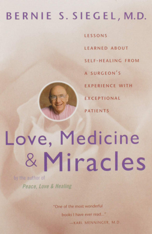 Love, Medicine and Miracles: Lessons Learned about Self-Healing from a Surgeon's Experience with Exceptional Patients book cover