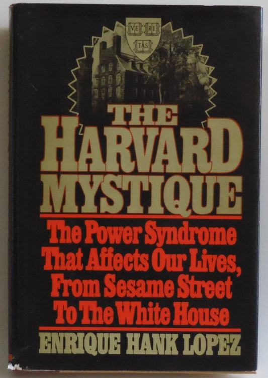 Harvard Mystique: The Power Syndrome That Affects Our Lives from Sesame Street to the White House