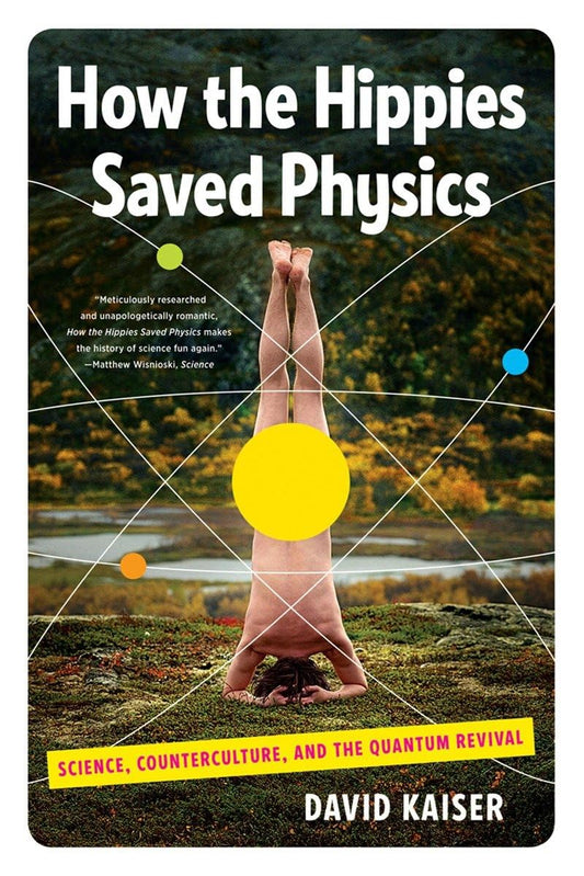 How the Hippies Saved Physics: Science, Counterculture, and the Quantum Revival book cover