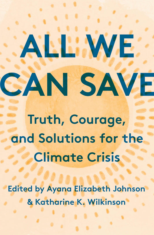All We Can Save: Truth, Courage, and Solutions for the Climate Crisis book cover