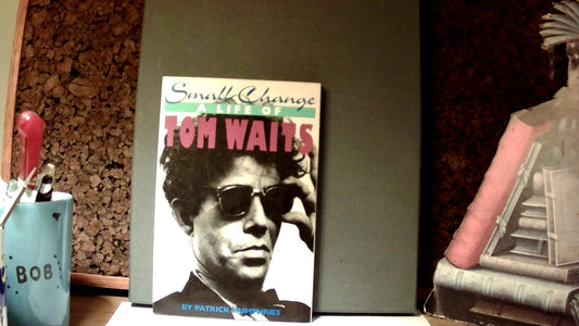 Small Change: A Life of Tom Waits