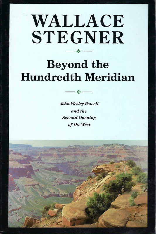 Beyond the Hundredth Meridian: John Wesley Powell and the Second Opening of the West (Bison Book) book cover