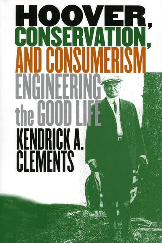 Hoover, Conservation, and Consumerism: Engineering the Good Life book cover
