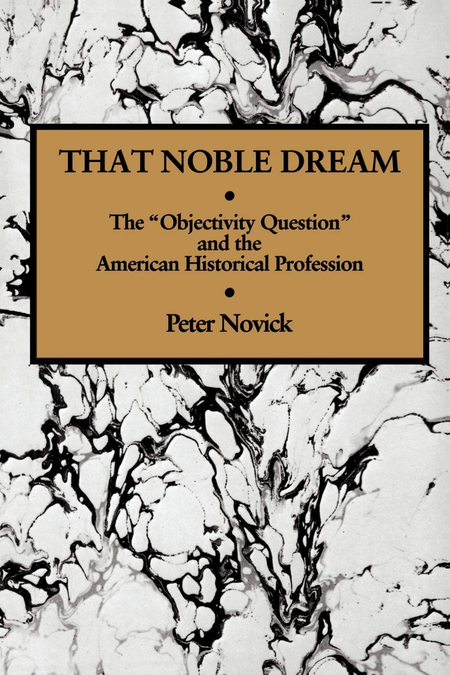 That Noble Dream: The 'Objectivity Question' and the American Historical Profession book cover