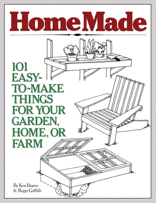 Homemade: 101 Easy-To-Make Things for Your Garden, Home, or Farm