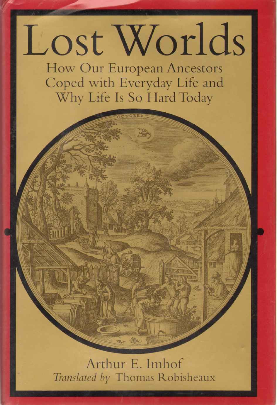 Lost Worlds: How Our European Ancestors Coped with Everyday Life and Why Life Is So Hard Today