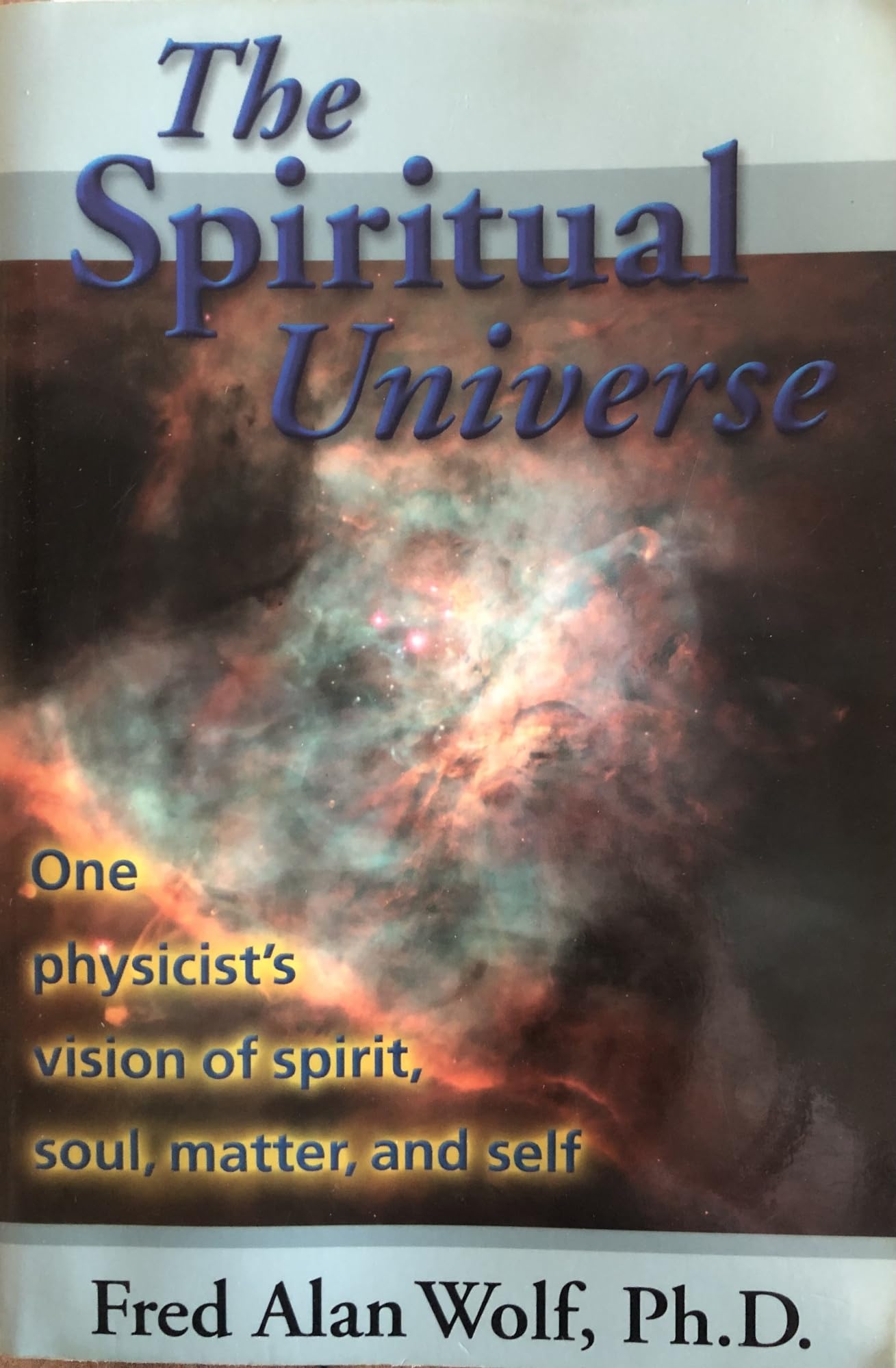 Spiritual Universe: One Physicist's Vision of Spirit, Soul, Matter and Self book cover