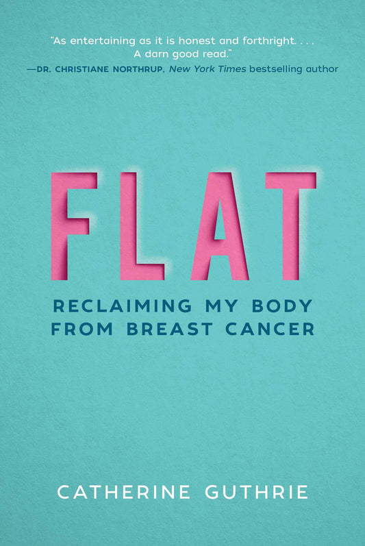 Flat: Reclaiming My Body from Breast Cancer book cover