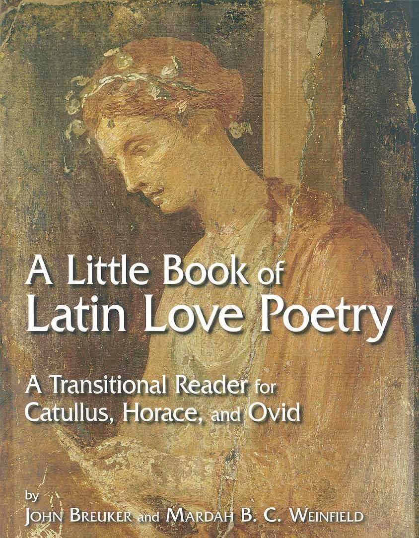Little Book of Latin Love Poetry: A Transitional Reader for Catullus, Horace, and Ovid