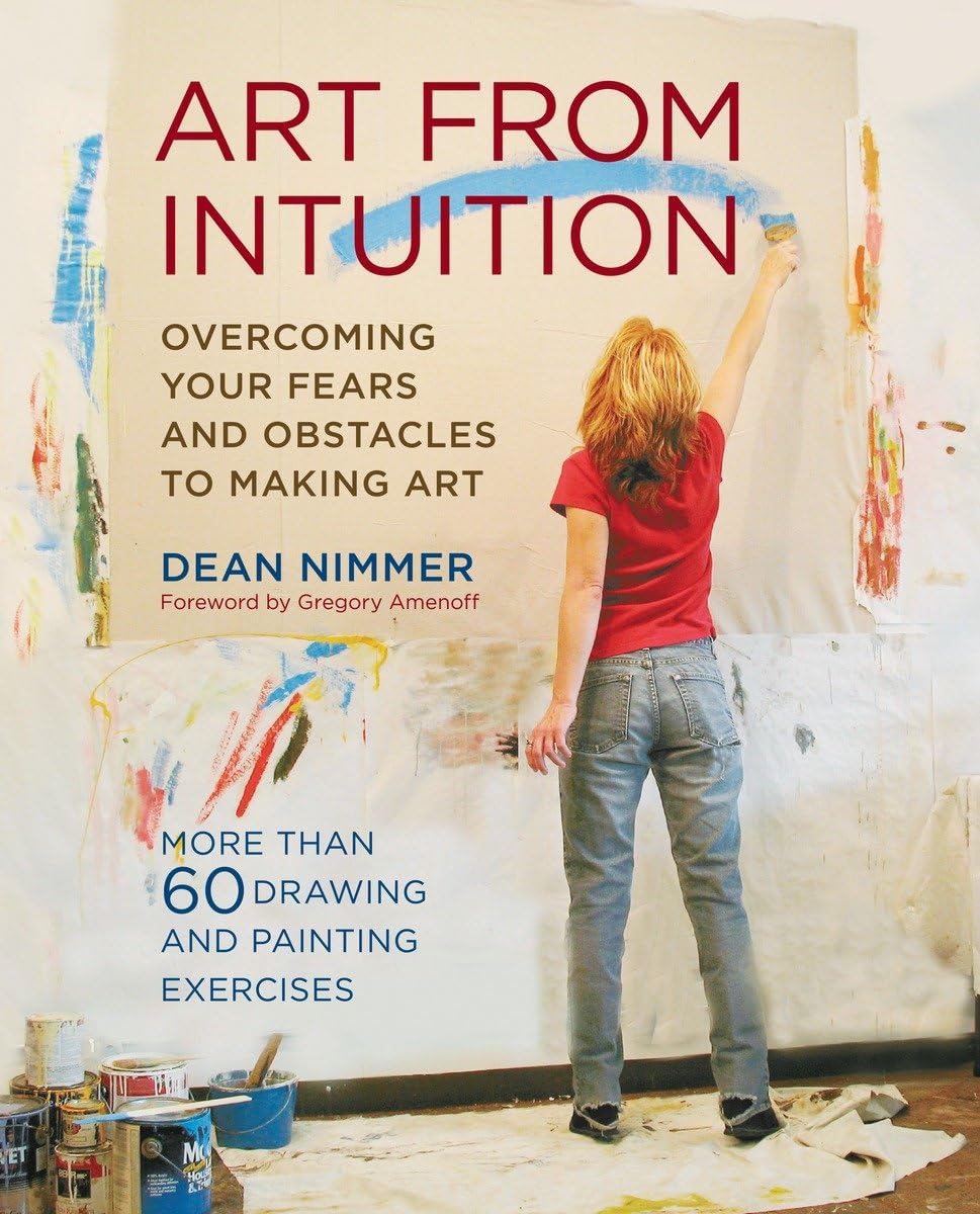 Art from Intuition: Overcoming Your Fears and Obstacles to Making Art