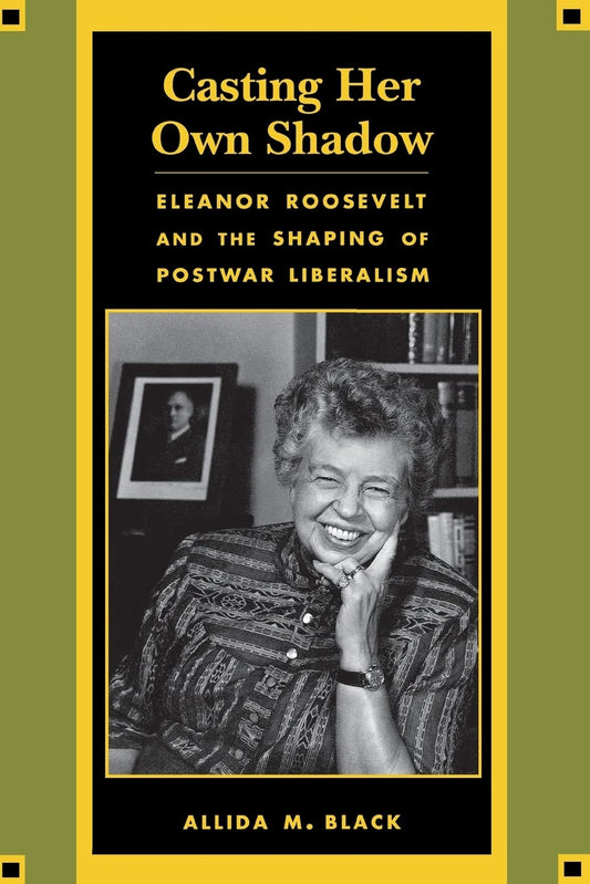 Casting Her Own Shadow: Eleanor Roosevelt and the Shaping of Postwar Liberalism (Revised) book cover