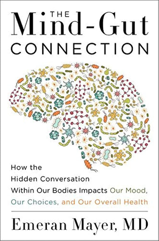 Mind-Gut Connection: How the Hidden Conversation Within Our Bodies Impacts Our Mood, Our Choices, and Our Overall Health book cover