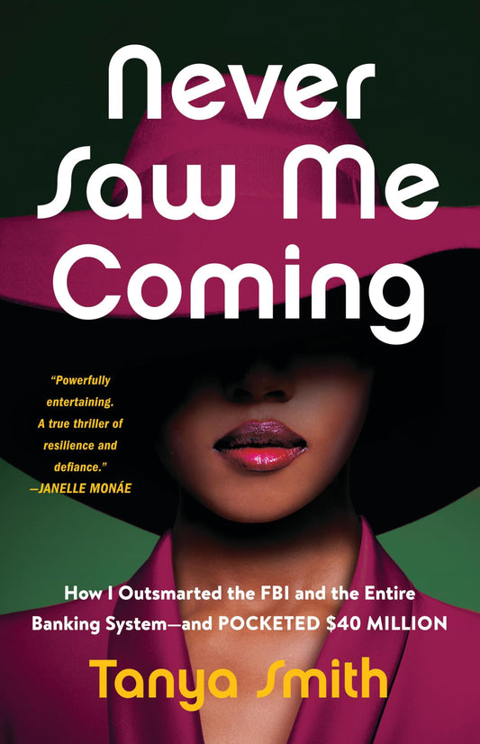 Never Saw Me Coming: How I Outsmarted the FBI and the Entire Banking System--And Pocketed $40 Million book cover