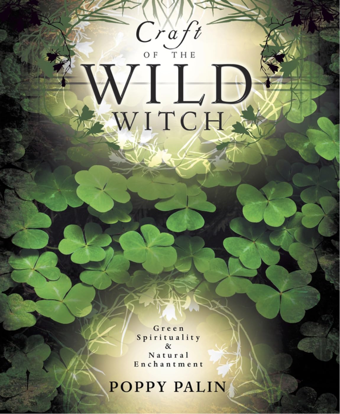 Craft of the Wild Witch: Green Spirituality & Natural Enchantment book cover