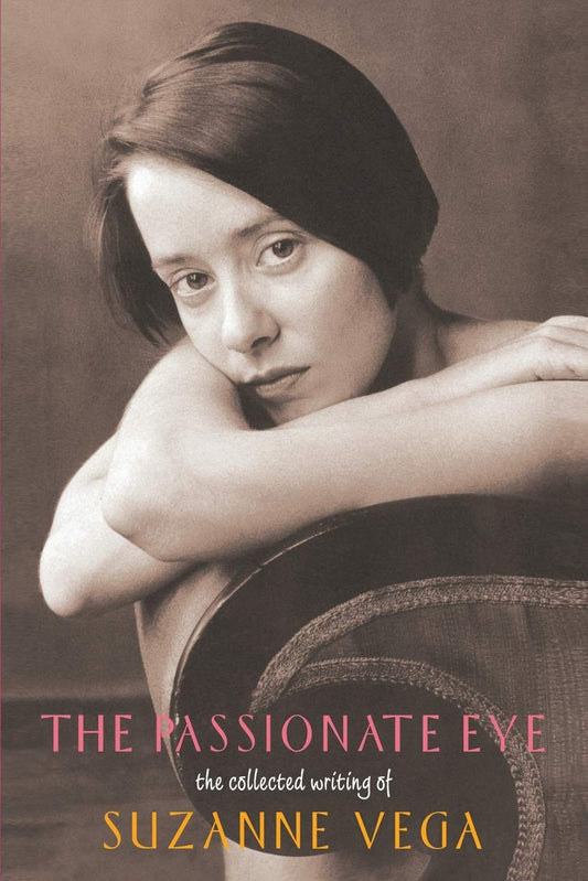 Passionate Eye: The Collected Writing of Suzanne Vega