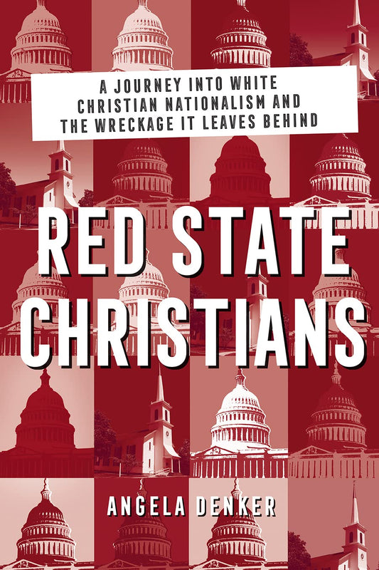 Red State Christians: A Journey into White Christian Nationalism and the Wreckage It Leaves Behind book cover