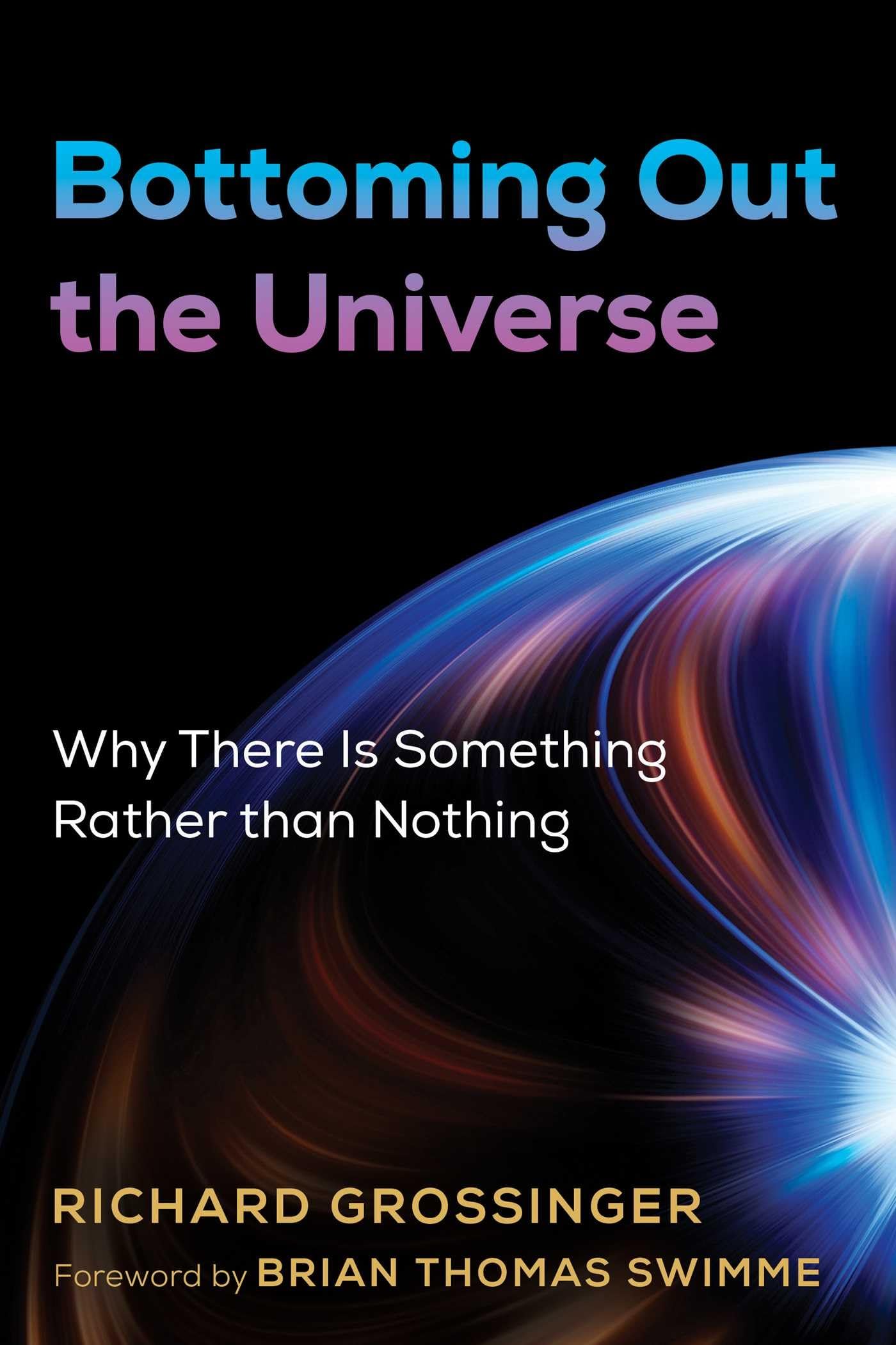 Bottoming Out the Universe: Why There Is Something Rather Than Nothing