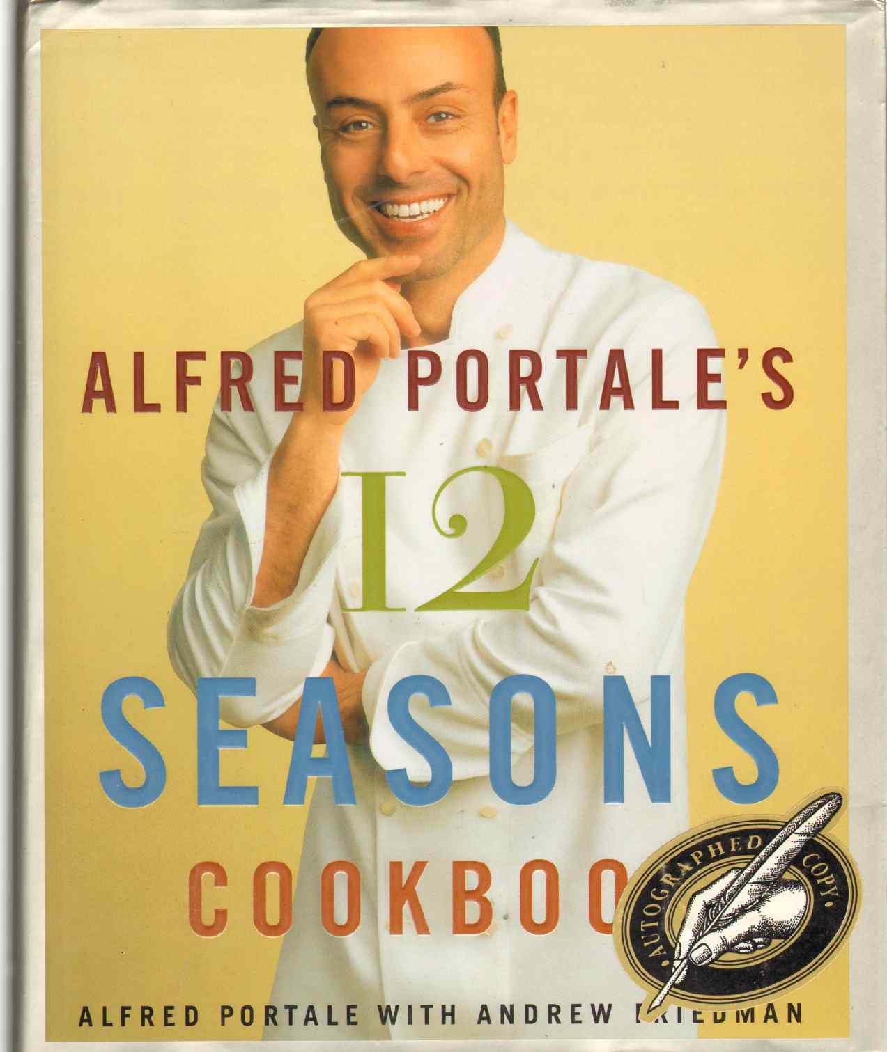 Alfred Portale's Twelve Seasons Cookbook: A Month-By-Month Guide to the Best There Is to Eat book cover