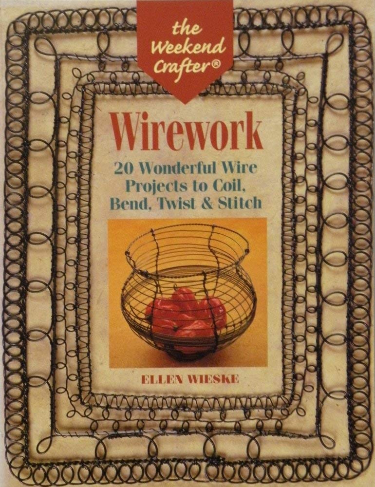 Wirework: 20 Wonderful Wire Projects to Coil, Bend, Twist & Stitch