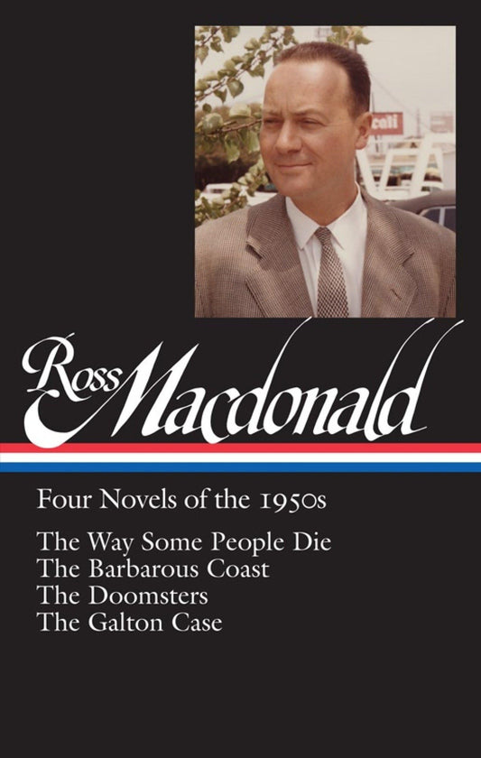 Ross Macdonald: Four Novels of the 1950s (Loa #264): The Way Some People Die / The Barbarous Coast / The Doomsters / The Galton Case book cover