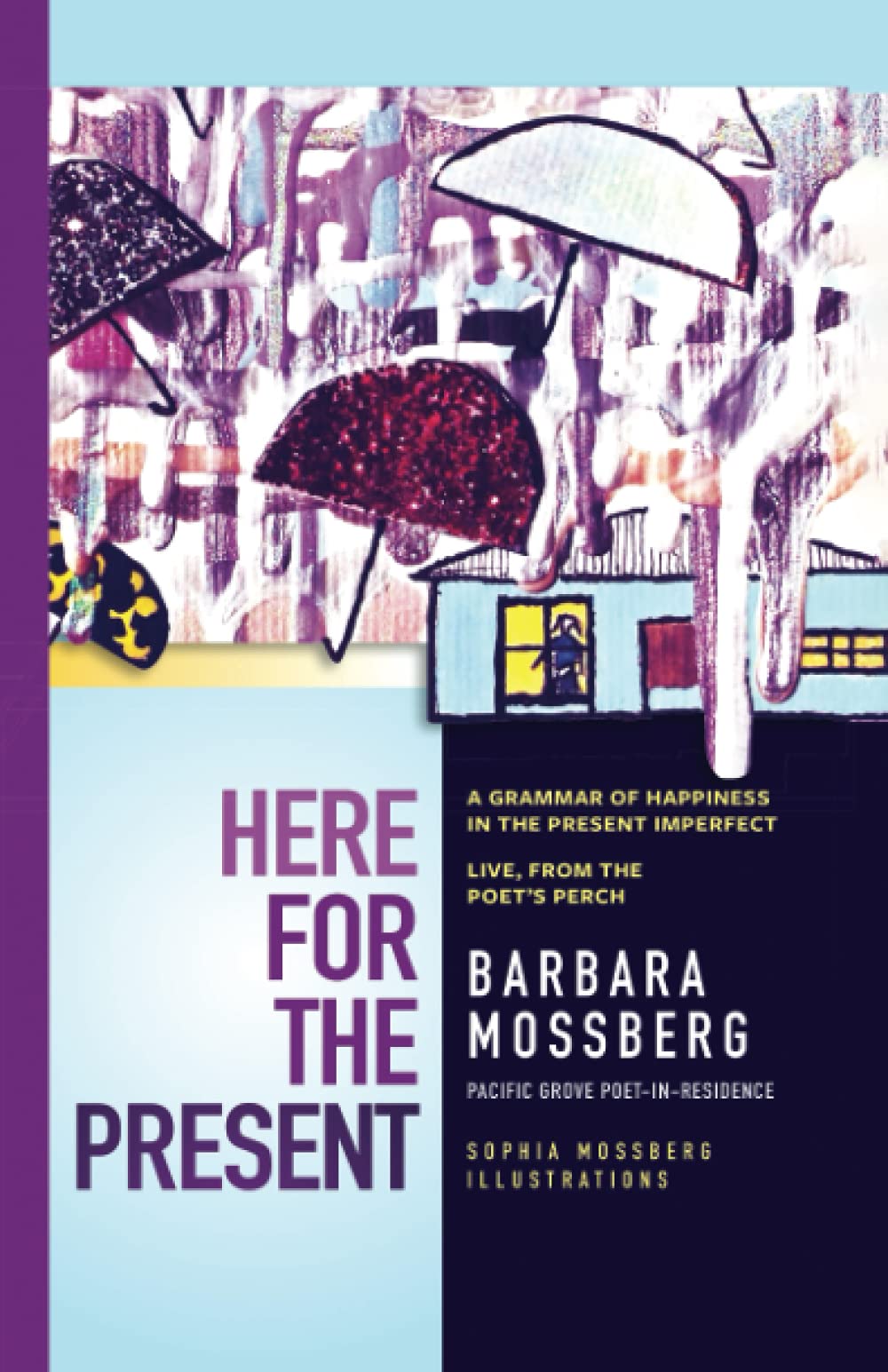 Here For The Present: A Grammar of Happiness in the Present Imperfect, Live from the Poet's Perch book cover