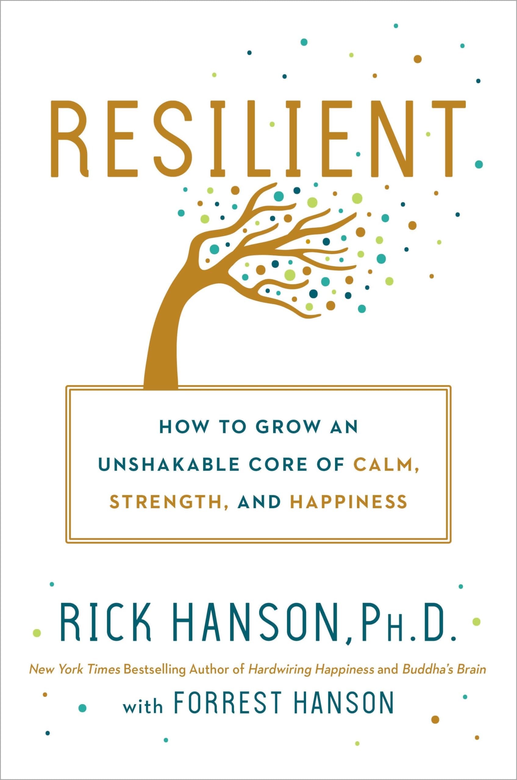 Resilient: How to Grow an Unshakable Core of Calm, Strength, and Happiness book cover