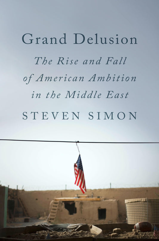 Grand Delusion: The Rise and Fall of American Ambition in the Middle East book cover