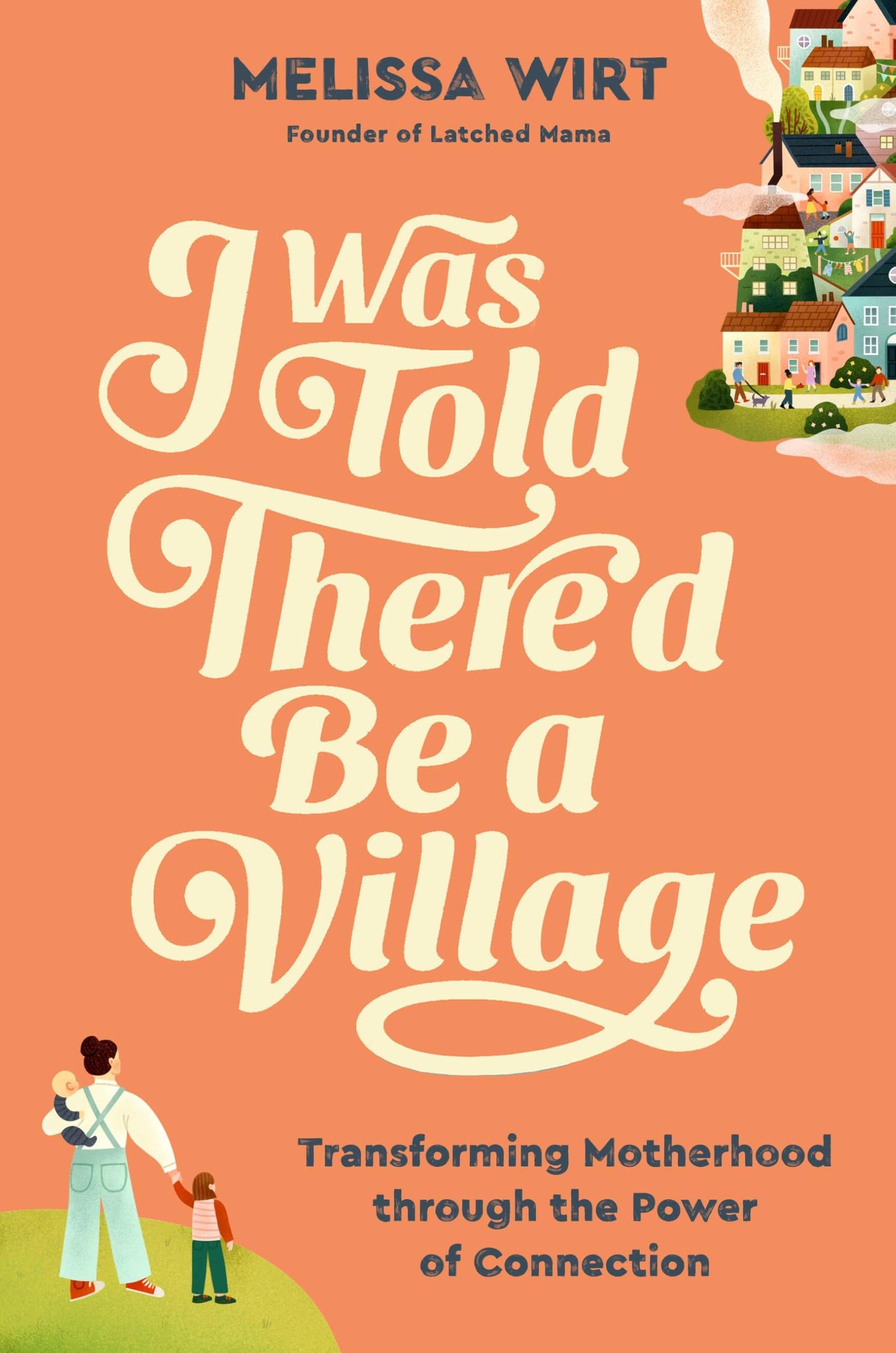I Was Told There'd Be a Village: Transforming Motherhood Through the Power of Connection
