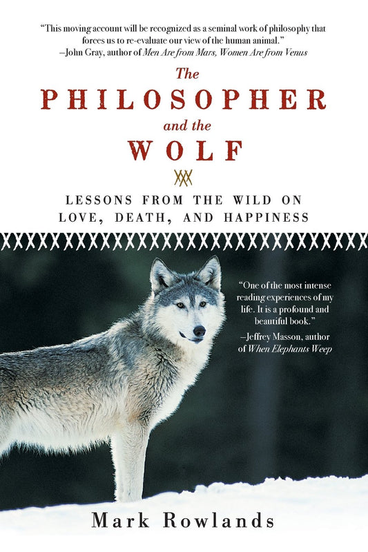 Philosopher and the Wolf: Lessons from the Wild on Love, Death, and Happiness