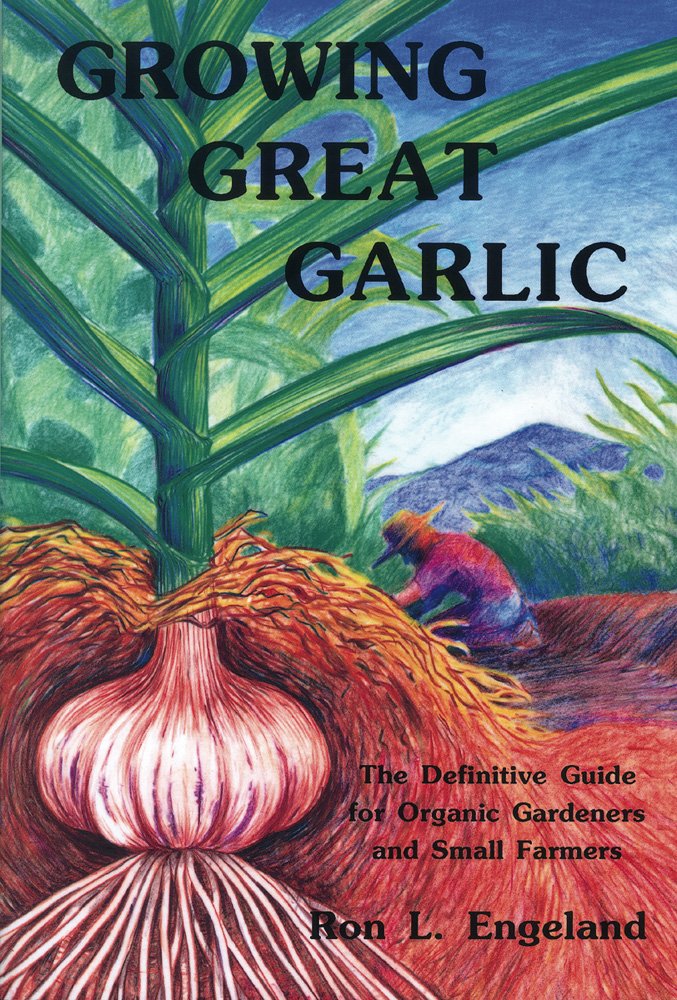 Growing Great Garlic: The Definitive Guide for Organic Gardeners and Small Farmers book cover