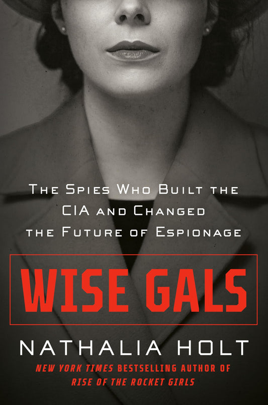 Wise Gals: The Spies Who Built the CIA and Changed the Future of Espionage book cover