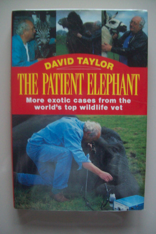 The Patient Elephant: More Exotic Cases from the World's Top Wildlife Vet