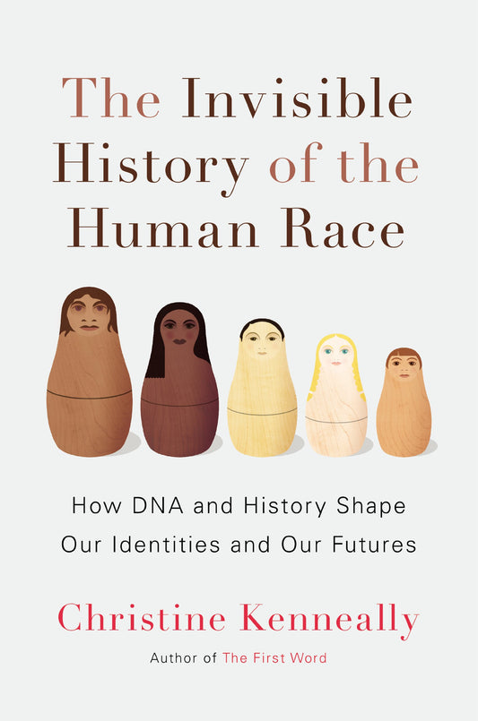 Invisible History of the Human Race: How DNA and History Shape Our Identities and Our Futures book cover