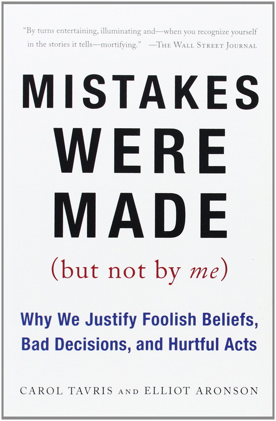 Mistakes Were Made (But Not by Me): Why We Justify Foolish Beliefs, Bad Decisions, and Hurtful Acts book cover