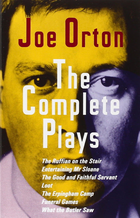 Complete Plays: The Ruffian on the Stair; Entertaining Mr. Sloane; The Good and Faithful Servant; Loot; The Erpingham Camp; Funeral Ga