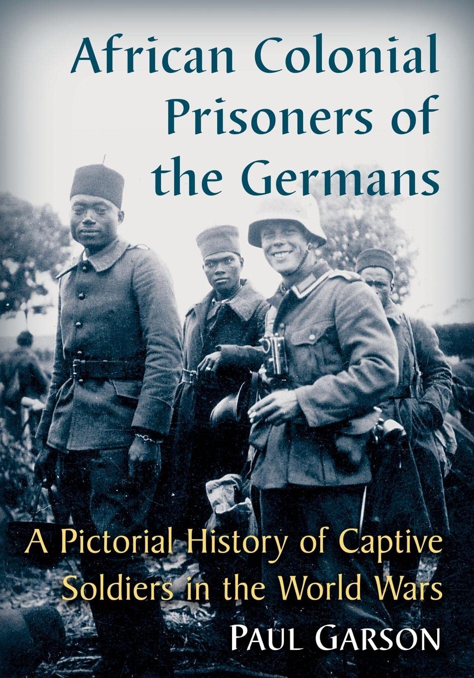 African Colonial Prisoners of the Germans: A Pictorial History of Captive Soldiers in the World Wars book cover