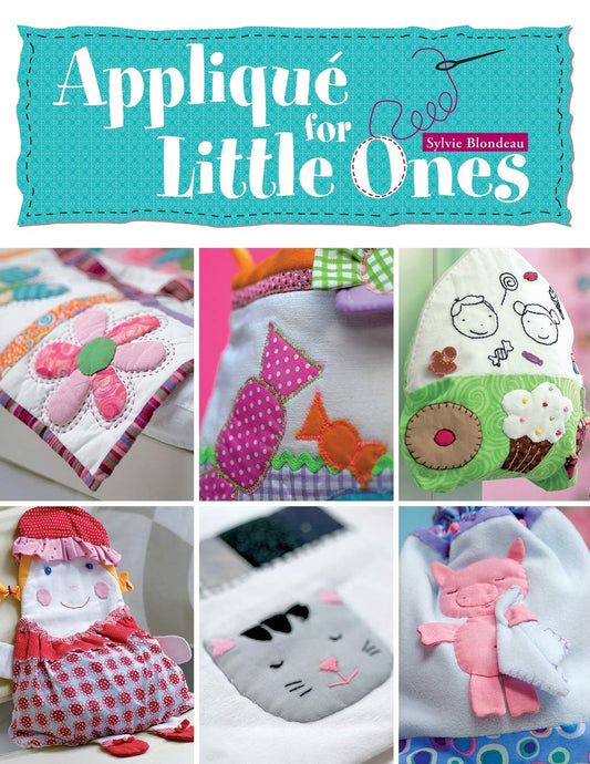 Applique for Little Ones: Over 40 Special Projects to Make for Children: Uncomplicated, Fun and Truly Unique! book cover