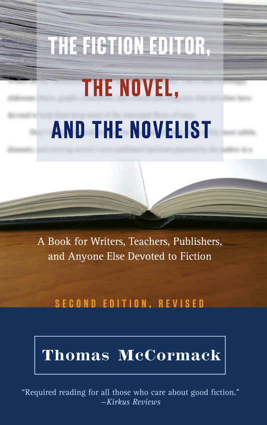 Fiction Editor, the Novel and the Novelist: A Book for Writers, Teachers, Publishers, and Anyone Else Devoted to Fiction