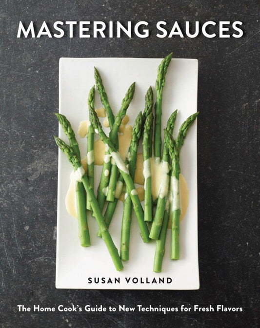 Mastering Sauces: The Home Cook's Guide to New Techniques for Fresh Flavors book cover