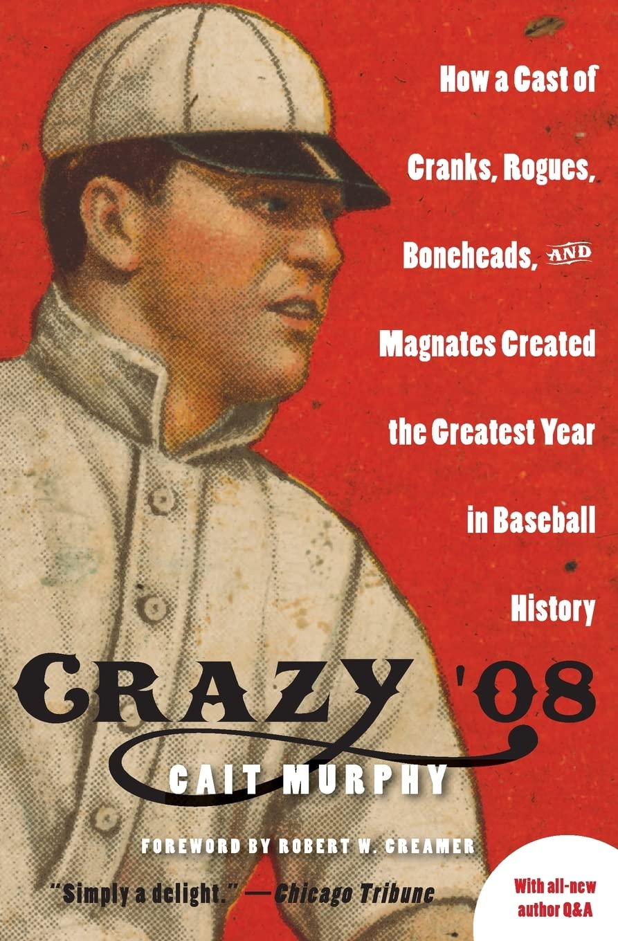 Crazy '08: How a Cast of Cranks, Rogues, Boneheads, and Magnates Created the Greatest Year in Baseball History book cover