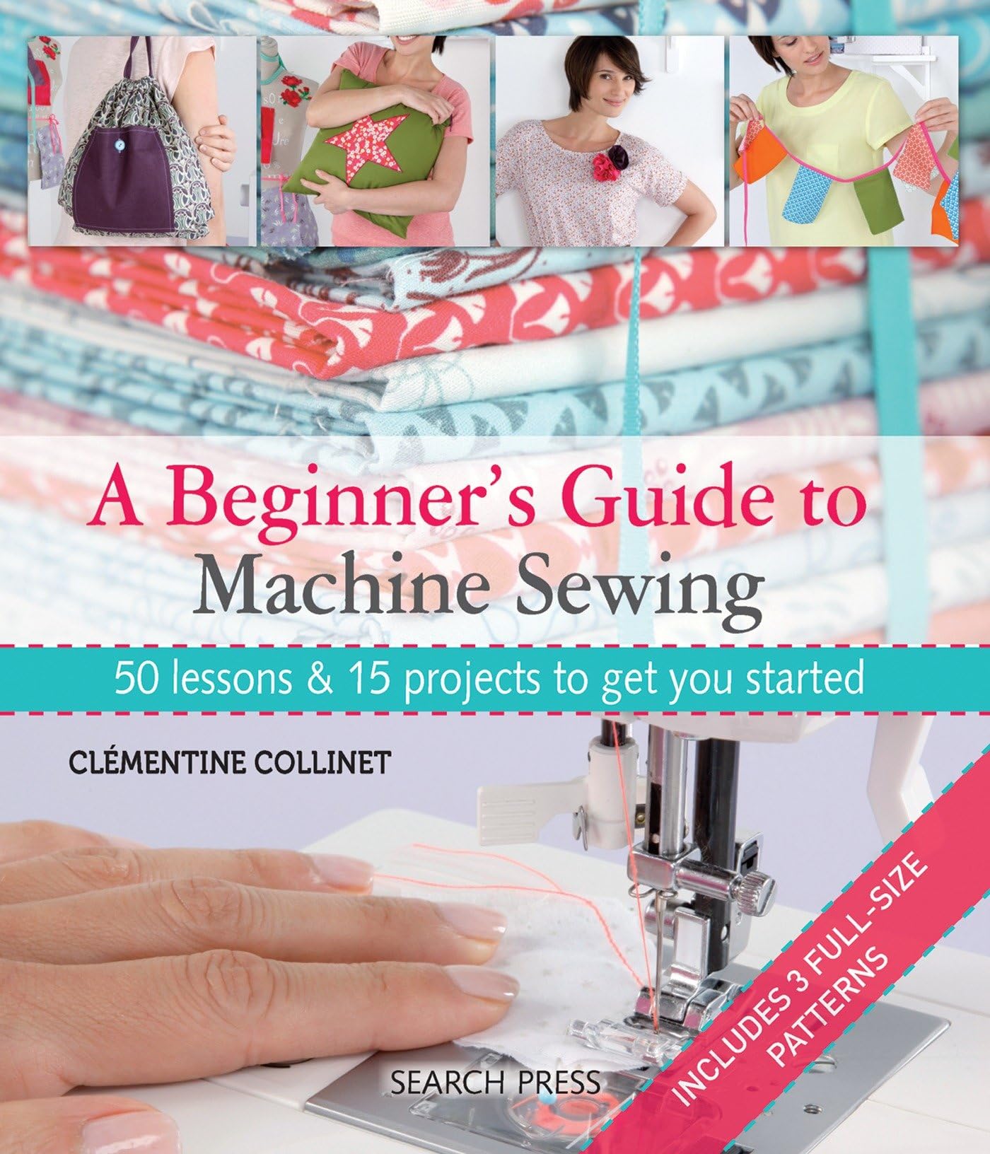 Beginner's Guide to Machine Sewing: 50 Lessons and 15 Projects to Get You Started [With Pattern(s)] book cover