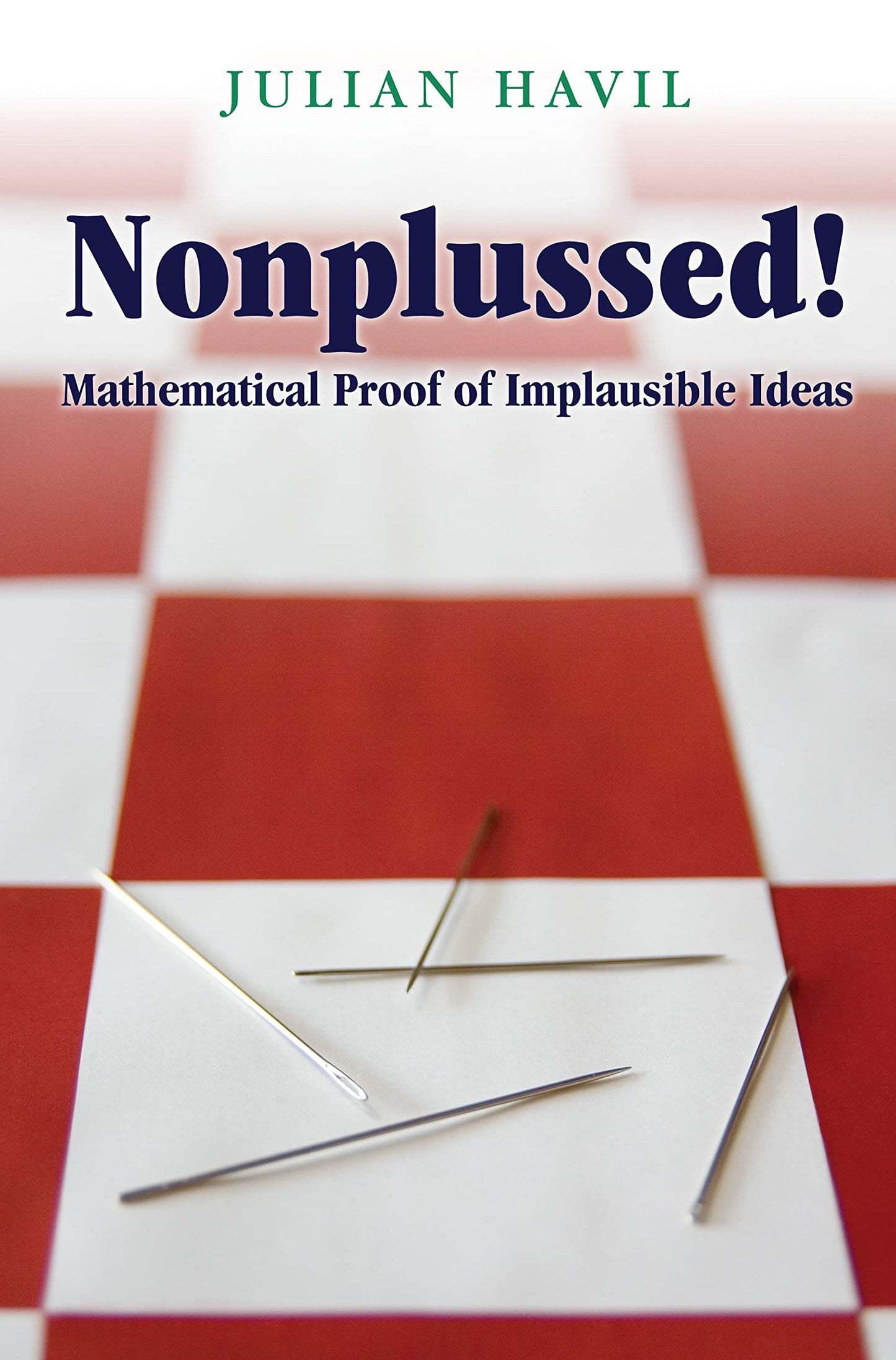Nonplussed!: Mathematical Proof of Implausible Ideas book cover