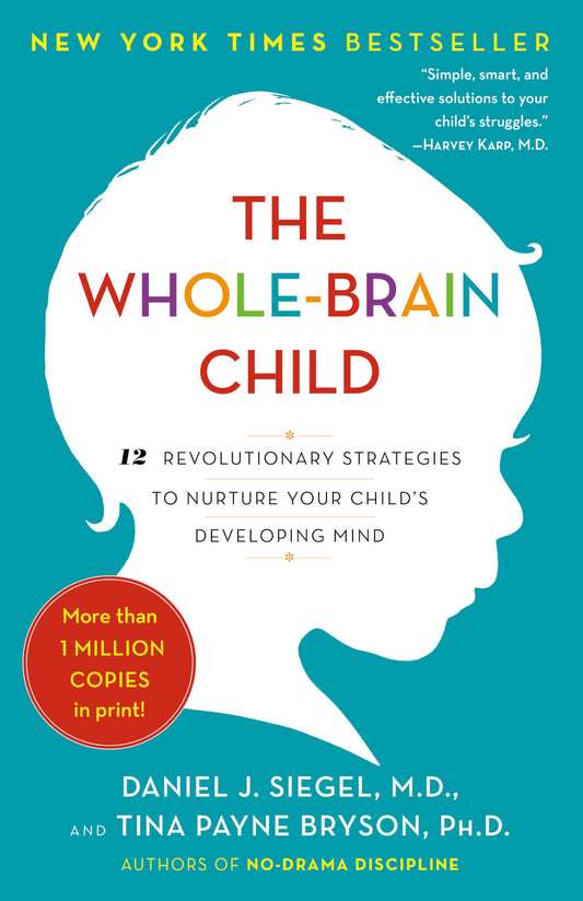 Whole-Brain Child: 12 Revolutionary Strategies to Nurture Your Child's Developing Mind book cover