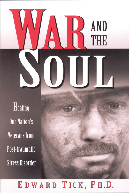 War and the Soul: Healing Our Nation's Veterans from Post-Tramatic Stress Disorder book cover