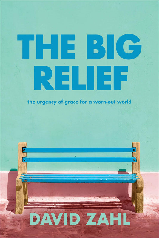 Big Relief: The Urgency of Grace for a Worn-Out World book cover
