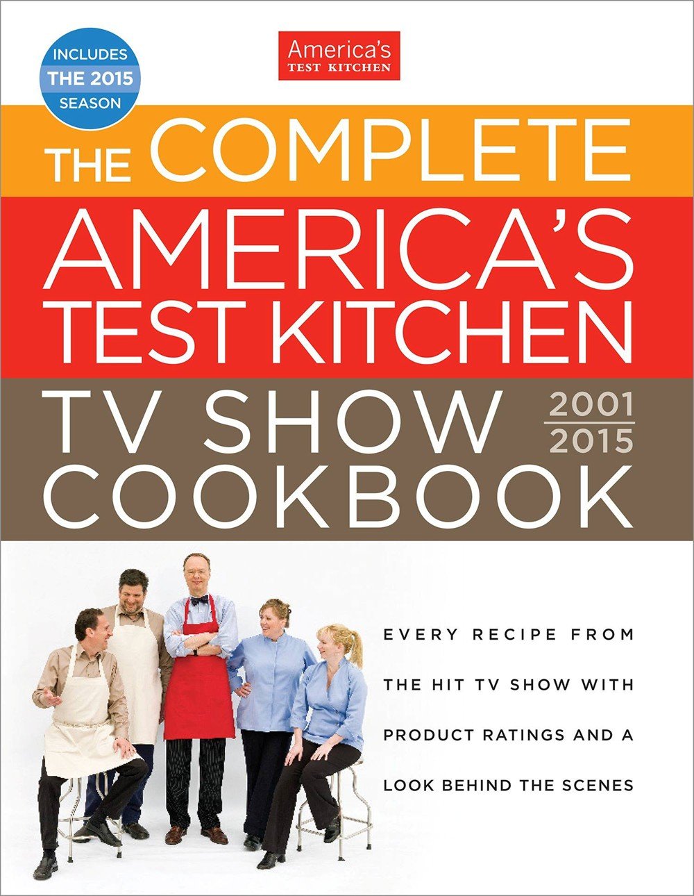 Complete America's Test Kitchen TV Show Cookbook 2001-2015: Every Recipe from the Hit TV Show with Product Ratings and a Look Behind the Scenes (Revis