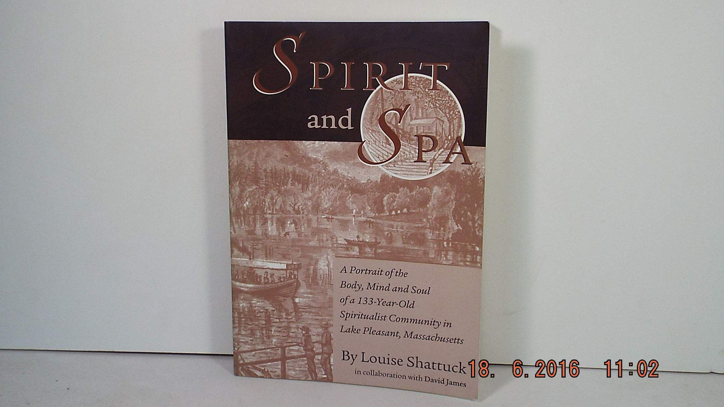 Spirit And Spa: A Portrait Of The Body, Mind And Soul Of A 133-year-old Spiritualist Community In Lake Pleasant, Massachusetts book cover